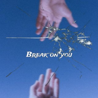 Break on you