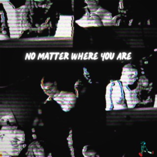 No Matter Where You Are (I'll Be Right Beside You)