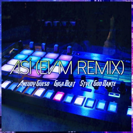 Asi ((EVM Remix)) ft. Aneudy Güeso, Style God Dante & EVM | Boomplay Music