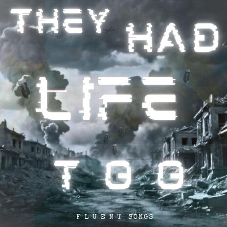 THEY HAD LIFE TOO | Boomplay Music