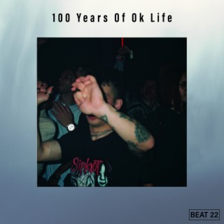 100 Years Of Ok Life Beat 22