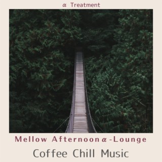 Mellow Afternoonα-lounge - Coffee Chill Music