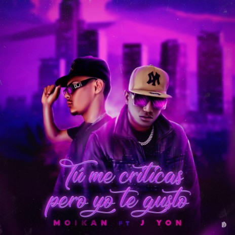 Tu Me Criticas Pero Yo Te Gusto ft. Moikan & J Yon