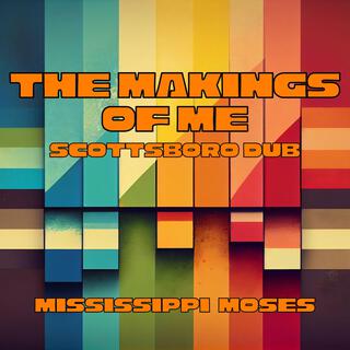 The Makings Of Me (Scottsboro Dub)