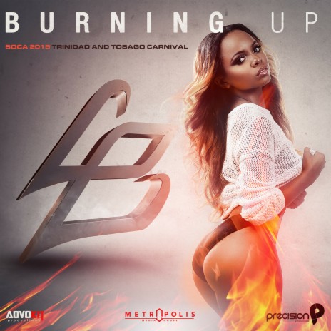 Burning Up: Soca 2015 Trinidad and Tobago Carnival ft. Precision Productions & AdvoKit Productions | Boomplay Music