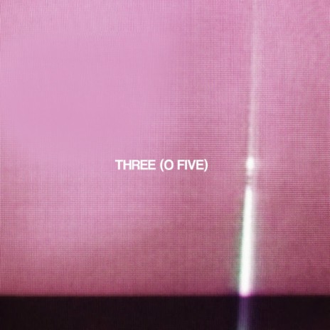 THREE (O FIVE) | Boomplay Music