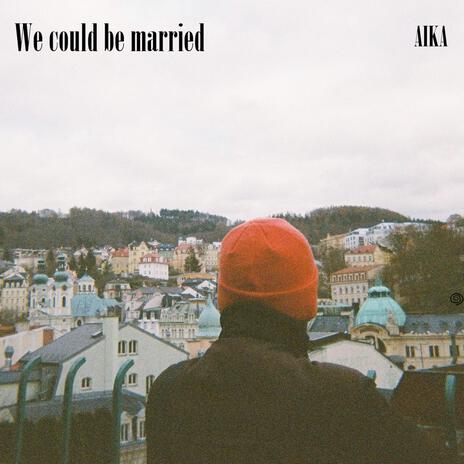 We could be married | Boomplay Music