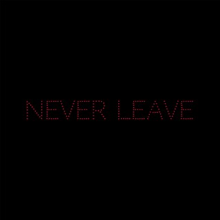 Never leave