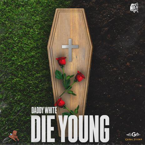 Die Young ft. Daddy White | Boomplay Music