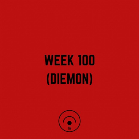 WEEK 100 (DIEMON) | Boomplay Music