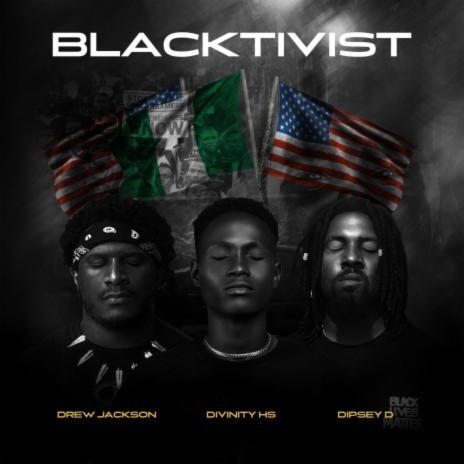BLACKTIVIST ft. Drew Jackson & Dipsey D | Boomplay Music