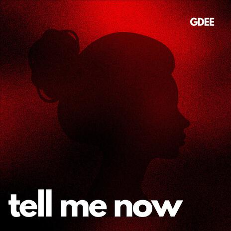 Tell Me Now | Boomplay Music