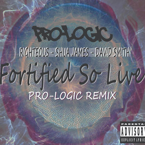 Pro-Logic - Fortified So Live ((PRO-LOGIC REMIX)) ft. Righteous, Shua James & Dav!d Sm!th | Boomplay Music