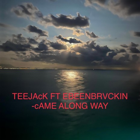 cAME ALONG WAY ft. TEEJAcK | Boomplay Music