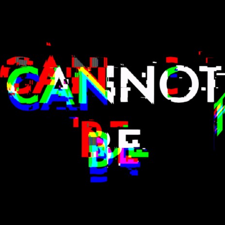 Cannot Be | Boomplay Music