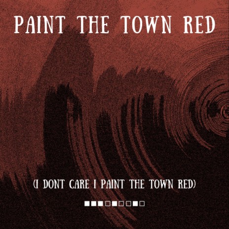 Paint the Town Red (I Don't Care I Paint the town Red) | Boomplay Music