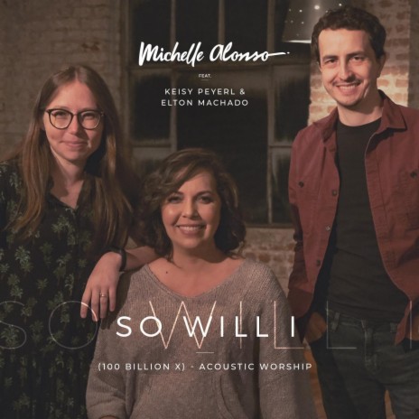 So Will I (100 Billion X) [Acoustic Worship] [feat. Keisy Peyerl & Elton Machado] | Boomplay Music