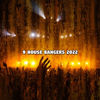 9 House Bangers 2022