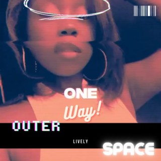One Way Outer Space