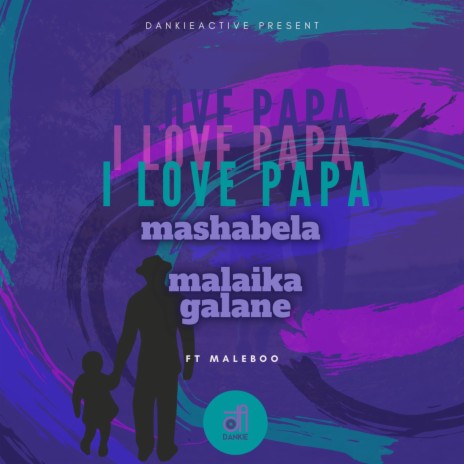 I Love Papa ft. Malaika Galane & Maleboo | Boomplay Music