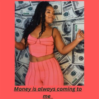 MONEY COMES TO ME lyrics | Boomplay Music