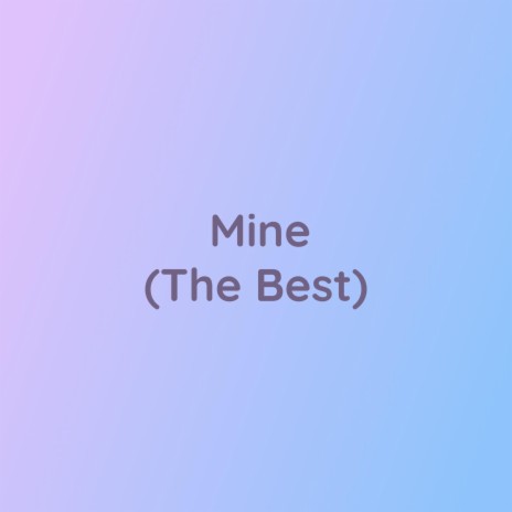 Mine (The Best)