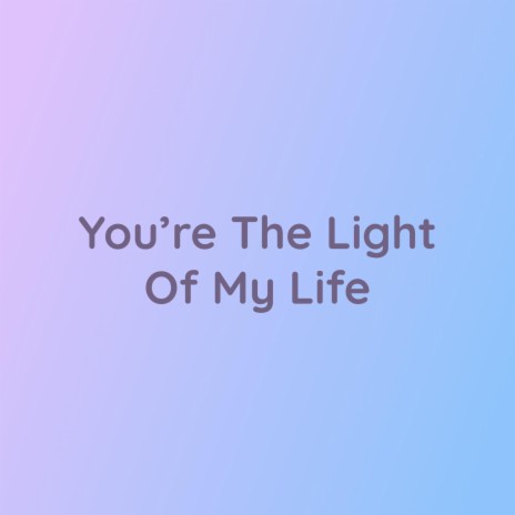You're The Light Of My Life