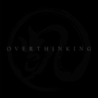 OVERTHINKING