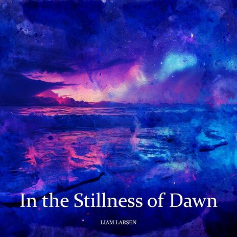 In the Stillness of Dawn | Boomplay Music