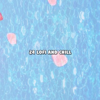24 Lofi And Chill