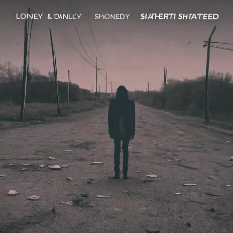 LONELY AND SHATTERED