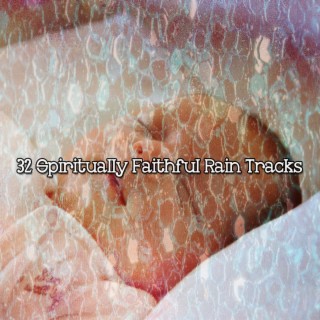 32 Spiritually Faithful Rain Tracks