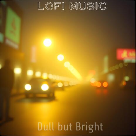 Dull But Bright | Boomplay Music