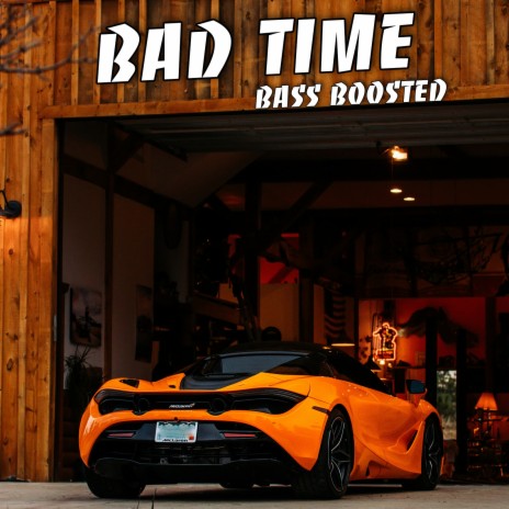 Bad Time (Bass Boosted) | Boomplay Music