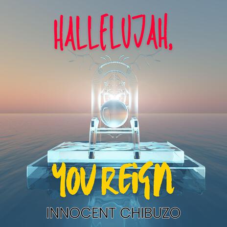 Hallelujah, You Reign | Boomplay Music