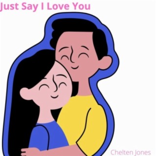 JUST SAY I LOVE YOU