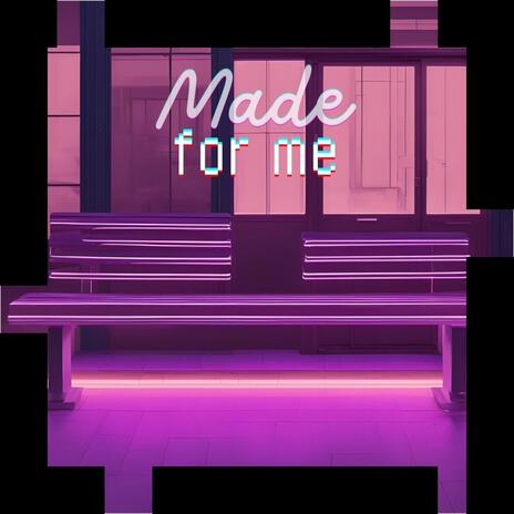 Made For Me | Boomplay Music