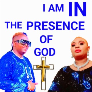 I AM IN THE PRESENCE GOD