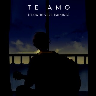 Te Amo (Slow-Reverb Raining)