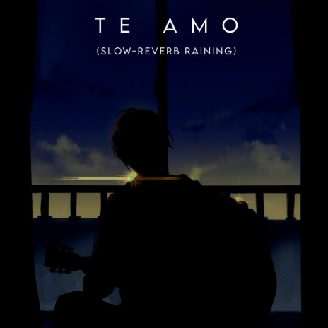 Te Amo (Slow-Reverb Raining) | Boomplay Music