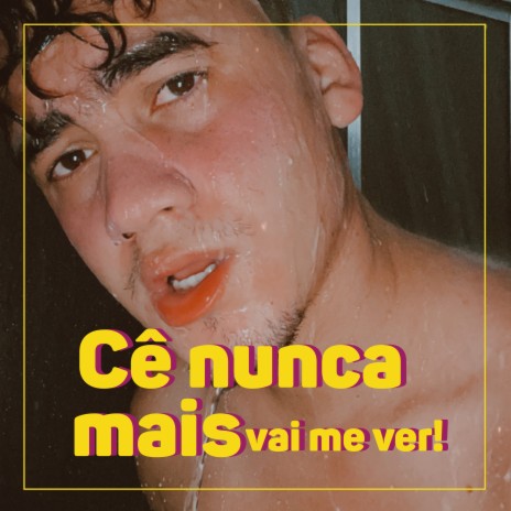 Cê Nunca Mais Vai Me Ver | Boomplay Music