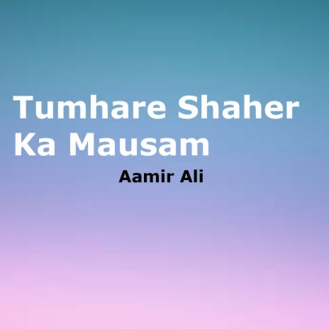 Tumhare Shaher Ka Mausam | Boomplay Music