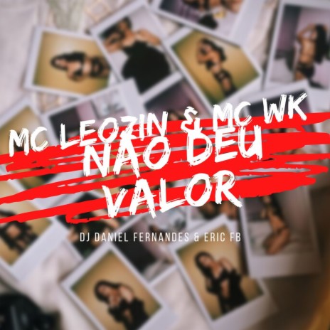 Não Deu Valor ft. Mc Leozin, MC WK & Dj Eric Fb | Boomplay Music