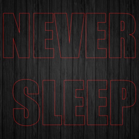 Never Sleep | Boomplay Music