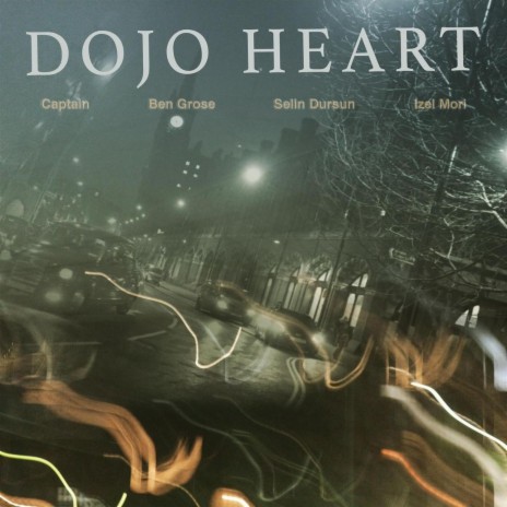 Dojo Heart ft. Ben Grose, Captain & Selin Dursun | Boomplay Music