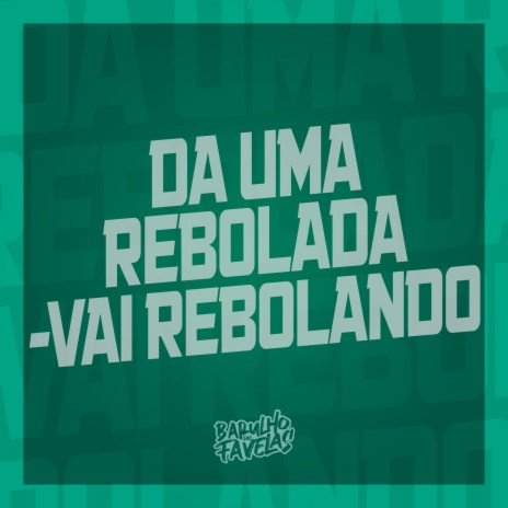 Da uma Rebolada - Vai Rebolando ft. DJ DEIVÃO, Dj Salatiel, mc rd & Mc Bryan SS | Boomplay Music