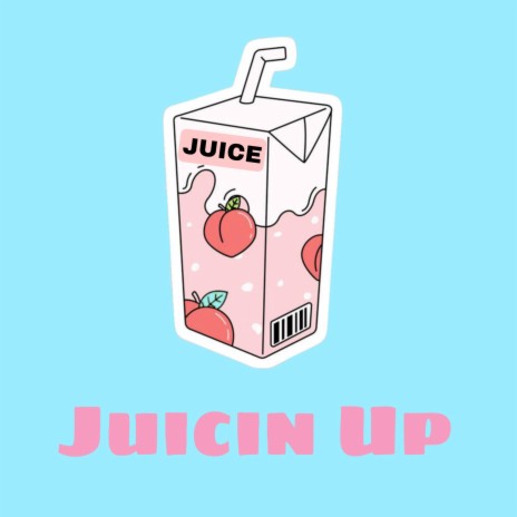 Juicin Up | Boomplay Music