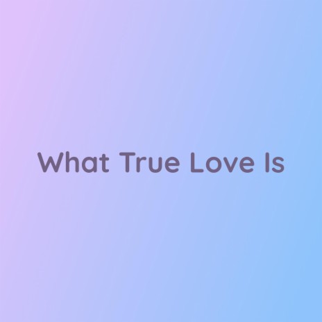 What True Love Is | Boomplay Music