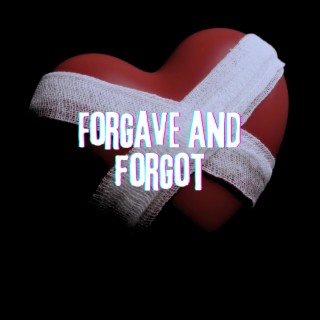 Forgave And Forgot