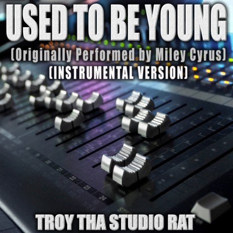 Used To Be Young (Originally Performed by Miley Cyrus) (Instrumental Version)